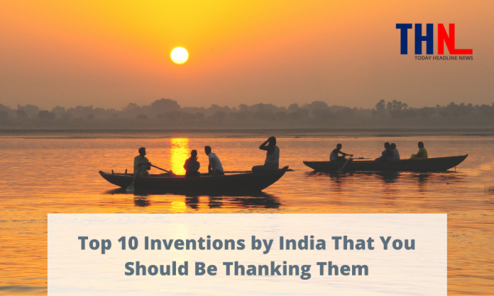 Top 10 Inventions by India That You Should Be Thanking Them